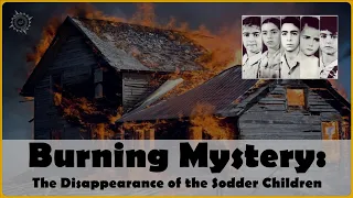 Burning Mystery: The Disappearance of the Sodder Children