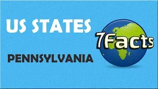 7 Facts about Pennsylvania