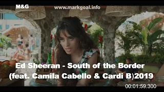 Ed Sheeran - South of the Border (feat. Camila Cabello & Cardi B)2019(Video Mp3)