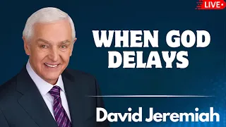 When God Delays | Dr.  David Jeremiah  2024