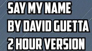 Say My Name By David Geutta 2 Hour Version