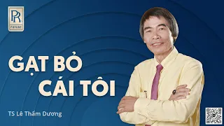 GẠT BỎ CÁI TÔI | TS LÊ THẨM DƯƠNG MỚI NHẤT NĂM 2024