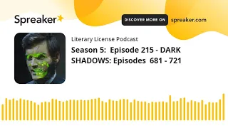 Season 5:  Episode 215 - DARK SHADOWS: Episodes  681 - 721