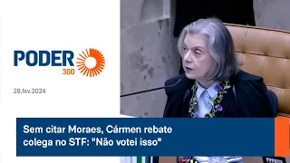 Sem citar Moraes, Cármen rebate colega no STF: "Não votei isso"