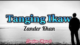 Tanging Ikaw (Zander Khan) with Lyrics