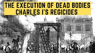 The Execution Of Dead Bodies - Charles I's Regicides!