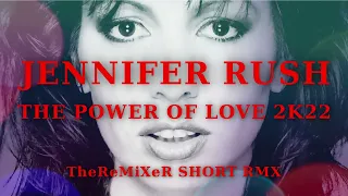 JENNIFER RUSH - THE POWER OF LOVE 2K22 (TheReMiXeR SHORT RMX)