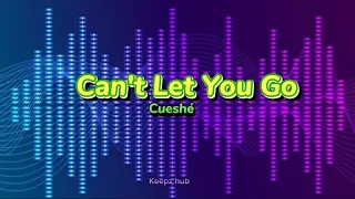 Can't Let You Go - Cueshé (lyrics)