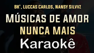 BK', Luccas Carlos, Nansy Silvvz - Músicas de amor nunca mais - Karaoke Playback Instrumental