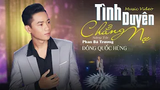 TÌNH DUYÊN CHẲNG NỢ X ĐÔNG QUỐC HÙNG | Sáng Tác: PHAN BÁ TRƯƠNG | Duyên Đã không Nợ thôi mình...