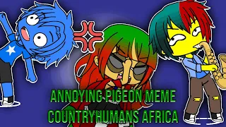 Annoying Pigeon Meme || Countryhumans Africa