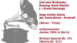 Orchester Hans Schindler, Gesang Erwin Hartung: Sage nichts davon der Tante Berta (Foxtrott 1934)
