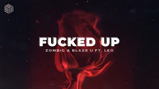 Zombic & Blaze U - Fucked Up (ft. Leo)