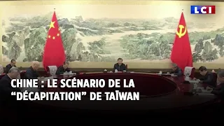 Chine : le scénario de la "décapitation" de Taïwan