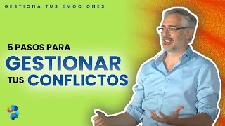 5 PASOS para GESTIONAR TUS CONFLICTOS (¡Funcionan!)