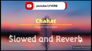 Chahat Singga (Slowed & Reverb) | Ft. Isha Sharma | Singga Song | Latest Punjabi Songs 2022 | Lyverb