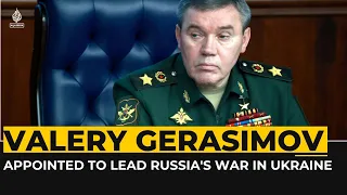 Russia appoints Valery Gerasimov to lead offensive in Ukraine