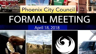 Phoenix City Council Formal Meeting - April 18, 2018