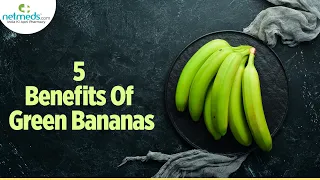 Top 5 Health Benefits Of Green Bananas