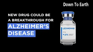 'Lecanemab' : New drug for Alzheimer's Disease could be pathbreaking