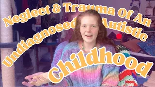 Neglect & Trauma in an Undiagnosed Autistic Childhood