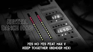 Yes No Yes Feat. Max V - Keep Together (Bender Mix) [HQ]