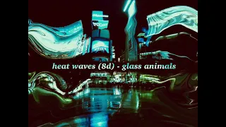 heat waves - glass animals [slowed + reverb] (8D audio)