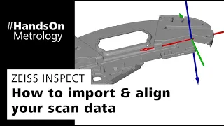 ZEISS INSPECT: How to import & align your scan data