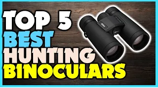 Top 5 Hunting Binoculars | Best Binoculars For Hunting