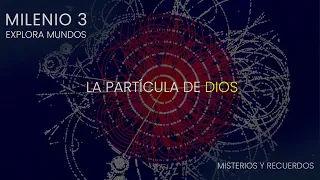 La partícula de Dios - Milenio 3 Explora Mundos