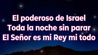 El Poderoso de Israel/Toda la noche sin parar/ El Señor es mi Rey mi todo (pista/karaoke/acordes)