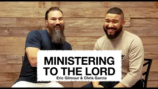 MINISTERING UNTO THE LORD || ERIC GILMOUR & CHRIS GARCIA @ChrisGarcia.