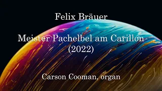 Felix Bräuer — Meister Pachelbel am Carillon (2022) for organ