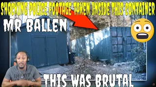 THIS WAS BRUTAL | Mr Ballen - Shocking police footage taken inside THIS container (REACTION)