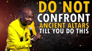 DO NOT CONFRONT ANCESTRAL ALTARS WITHOUT FIRST DOING THIS | APOSTLE JOSHUA SELMAN