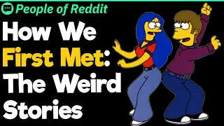 How We First Met: The Weird Stories