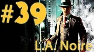 Прохождение L.A.Noire - часть 39 (Твоя очередь Монро)