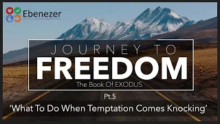 'What To Do When Temptation Comes Knocking' (JOURNEY TO FREEDOM PT5)  (07/04/24)