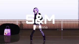 S&M - Rihanna/MMD