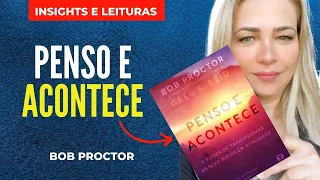 Penso e Acontece (Bob Proctor) - Leituras e Insights 4 - Patty Azevedo