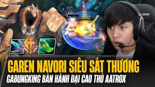 GAREN NAVORI SIÊU SÁT THƯƠNG CỦA GABUNGKING BÁN HÀNH ĐẠI CAO THỦ AATROX HÀN QUỐC MÃN NHÃN