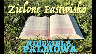 Zielone Pastwisko 24.03.2024 - "NIEDZIELA PALMOWA" [# 1676] - Mk 11, 1-10; Mk 15, 1-39