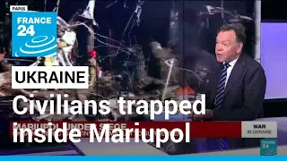 'War crime': Hundreds of thousands of civilians trapped inside Mariupol • FRANCE 24 English