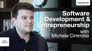 The Seed Actionable Podcast Ep. 8: Software Development and Entrepreneurship with Michele Cimmino