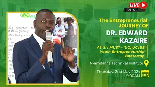 Entrepreneurship Youth Boot camp Day 4: The Entrepreneurial Journey of DR. EDWARD KAZAIRE