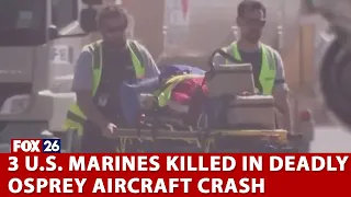 3 U.S. Marines killed in deadly Osprey aircraft crash