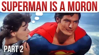 Why You're WRONG About Superman - Superman is an IDIOT! (PART 2)