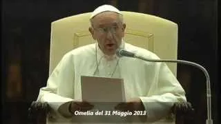 Omelia del 31 Maggio 2013 - Papa Francesco Visitazione di Maria ad Elisabetta