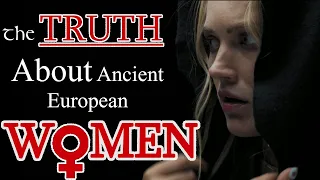 The TRUTH About Ancient European WOMEN