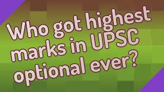 Who got highest marks in UPSC optional ever?